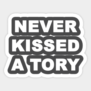Never Kissed A Tory Sticker